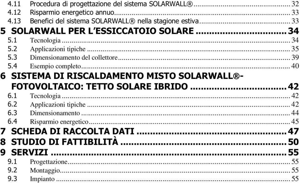 .. 40 Tecnologia... 42 Applicazioni tipiche... 42 Dimensionamento.