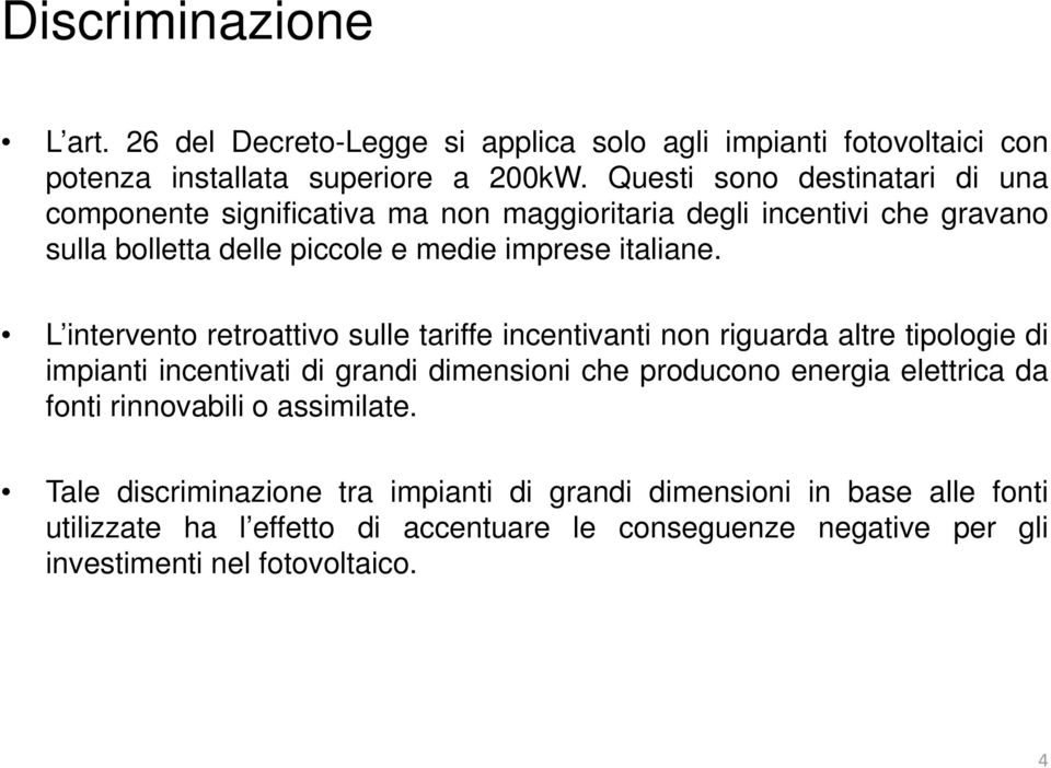 L intervento retroattivo sulle tariffe incentivanti non riguarda altre tipologie di impianti incentivati di grandi dimensioni che producono energia elettrica da