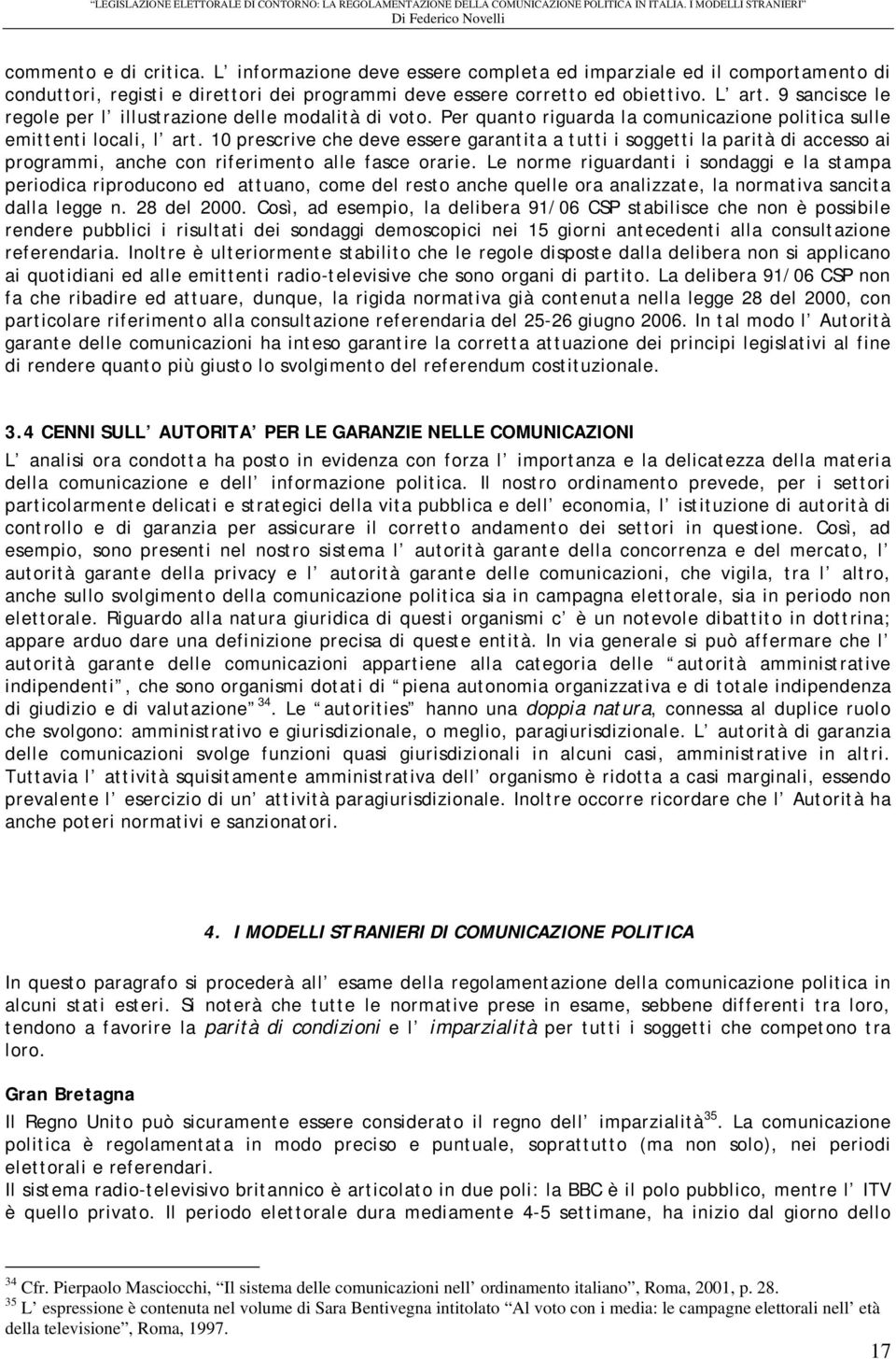 10 prescrive che deve essere garantita a tutti i soggetti la parità di accesso ai programmi, anche con riferimento alle fasce orarie.