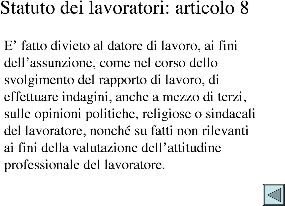 indagini, anche a mezzo di terzi, sulle opinioni politiche, religiose o sindacali del