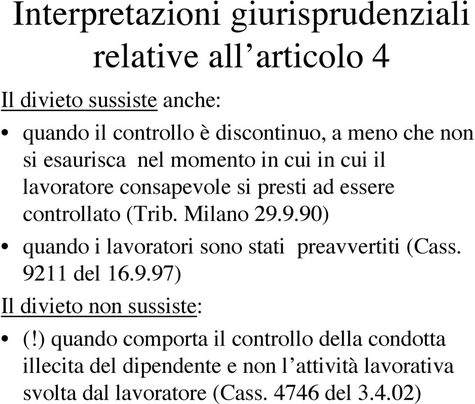 Milano 29.9.90) quando i lavoratori sono stati preavvertiti (Cass. 9211 del 16.9.97) Il divieto non sussiste: (!