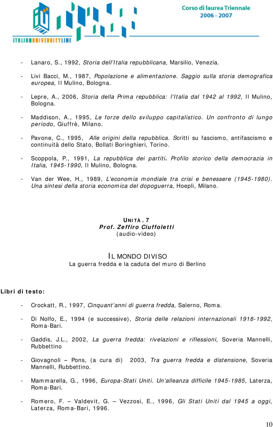 - Pavone, C., 1995, Alle origini della repubblica. Scritti su fascismo, antifascismo e continuità dello Stato, Bollati Boringhieri, Torino. - Scoppola, P., 1991, La repubblica dei partiti.