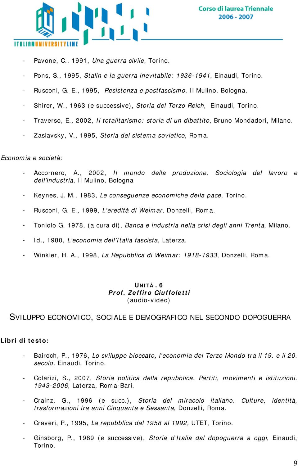 , 1995, Storia del sistema sovietico, Roma. Economia e società: - Accornero, A., 2002, Il mondo della produzione. Sociologia del lavoro e dell industria, Il Mu