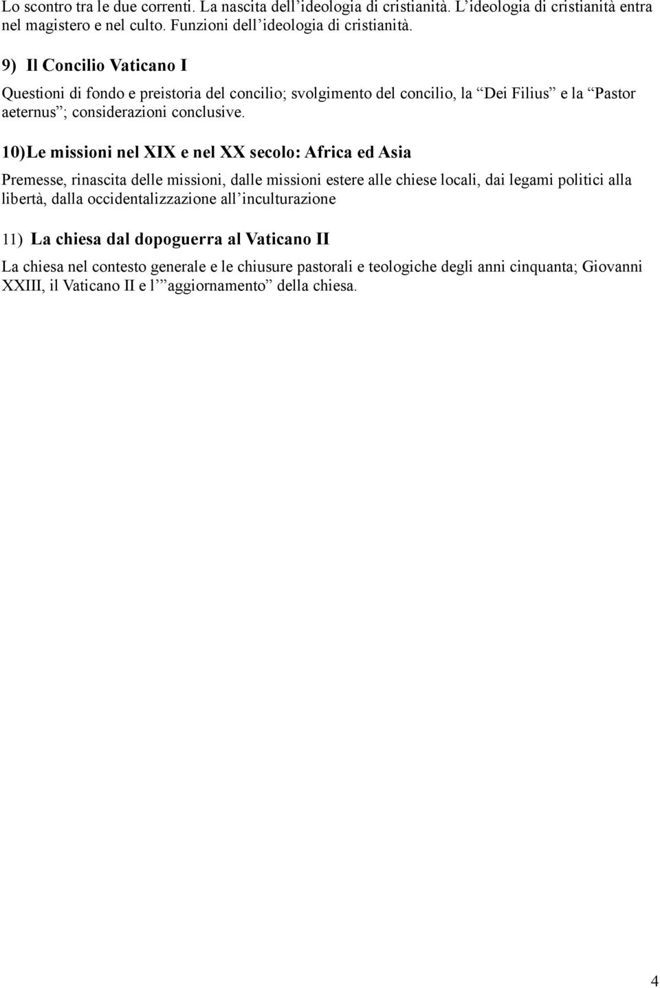 10)Le missioni nel XIX e nel XX secolo: Africa ed Asia Premesse, rinascita delle missioni, dalle missioni estere alle chiese locali, dai legami politici alla libertà, dalla