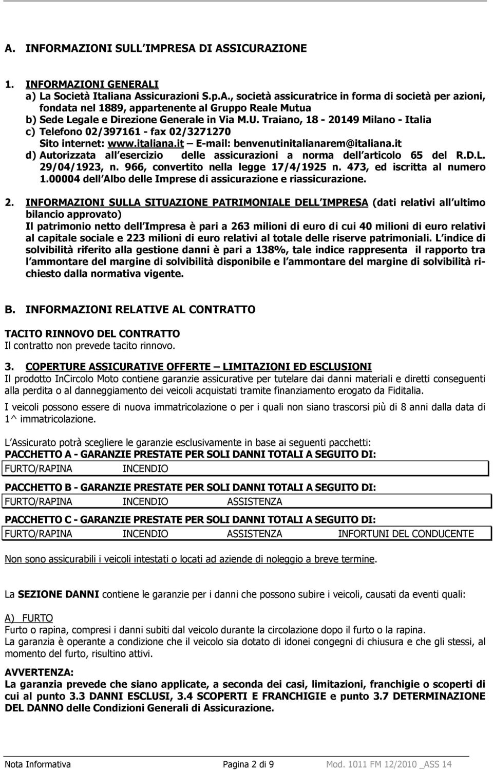 it d) Autorizzata all esercizio delle assicurazioni a norma dell articolo 65 del R.D.L. 29/04/1923, n. 966, convertito nella legge 17/4/1925 n. 473, ed iscritta al numero 1.