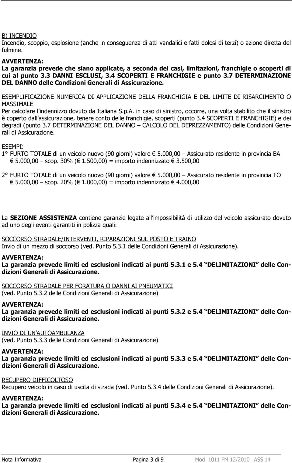 7 DETERMINAZIONE DEL DANNO delle Condizioni Generali di Assicurazione.