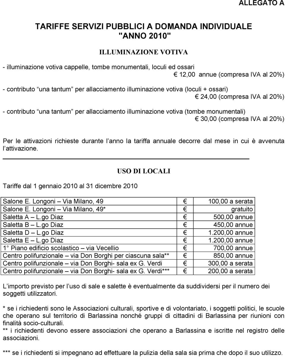 (compresa IVA al 20%) Per le attivazioni richieste durante l anno la tariffa annuale decorre dal mese in cui è avvenuta l attivazione.