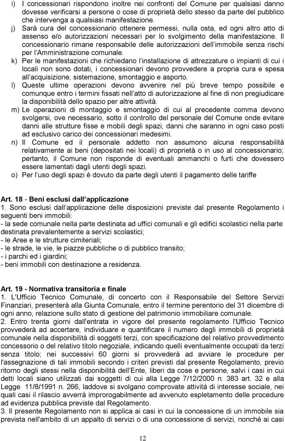 Il concessionario rimane responsabile delle autorizzazioni dell immobile senza rischi per l Amministrazione comunale.