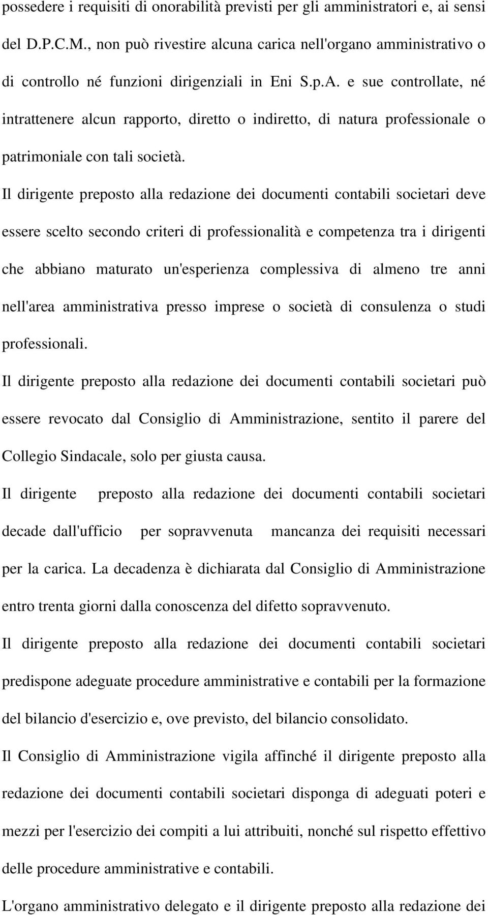 e sue controllate, né intrattenere alcun rapporto, diretto o indiretto, di natura professionale o patrimoniale con tali società.