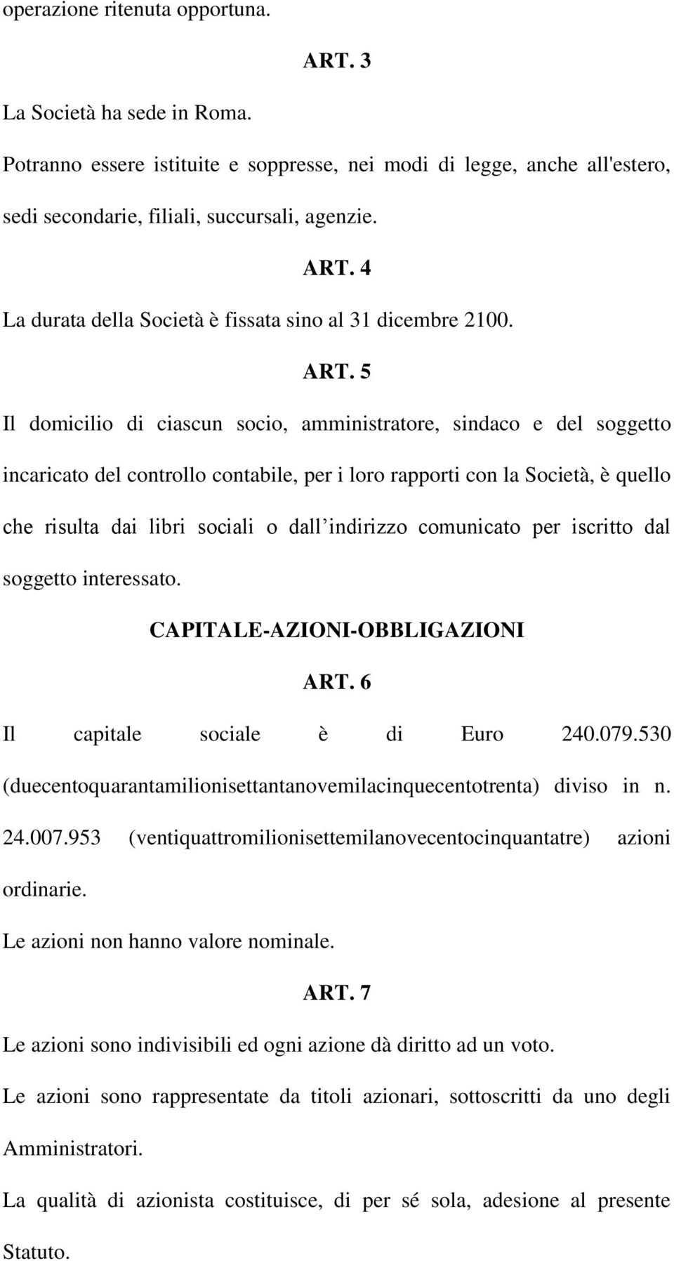 indirizzo comunicato per iscritto dal soggetto interessato. CAPITALE-AZIONI-OBBLIGAZIONI ART. 6 Il capitale sociale è di Euro 240.079.
