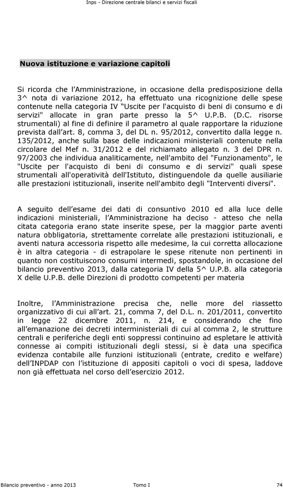 risorse strumentali) al fine di definire il parametro al quale rapportare la riduzione prevista dall art. 8, comma 3, del DL n. 95/2012, convertito dalla legge n.