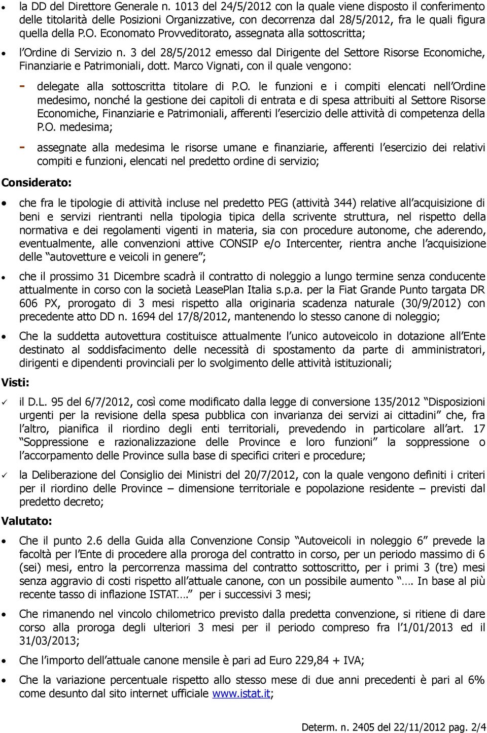 3 del 28/5/2012 emesso dal Dirigente del Settore Risorse Economiche, Finanziarie e Patrimoniali, dott. Marco Vignati, con il quale vengono: - delegate alla sottoscritta titolare di P.O.