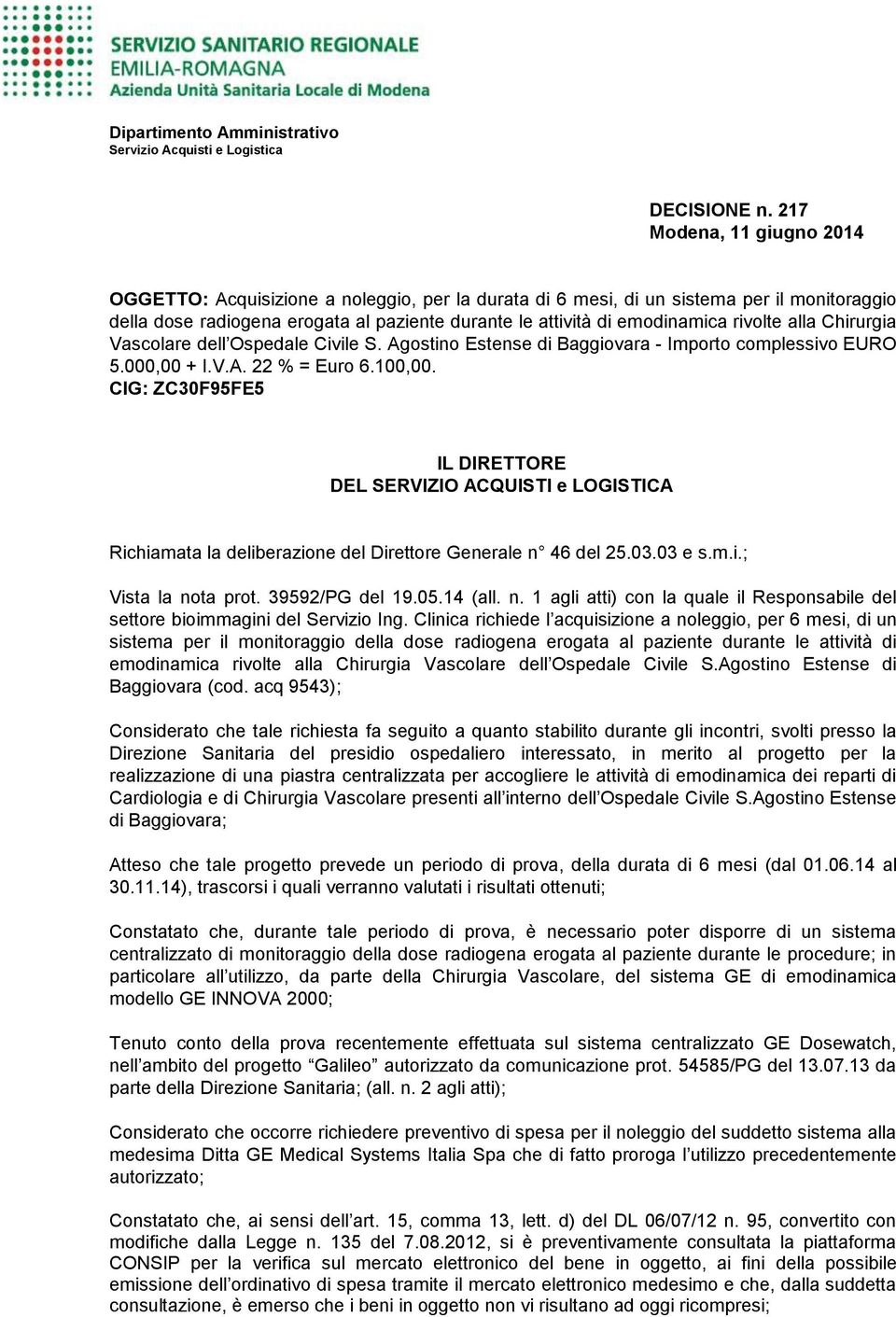 rivolte alla Chirurgia Vascolare dell Ospedale Civile S. Agostino Estense di Baggiovara - Importo complessivo EURO 5.000,00 + I.V.A. 22 % = Euro 6.100,00.