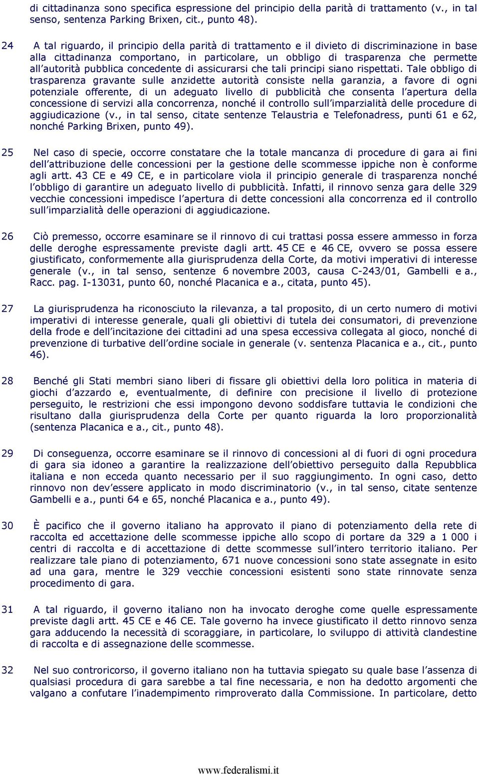 pubblica concedente di assicurarsi che tali principi siano rispettati.