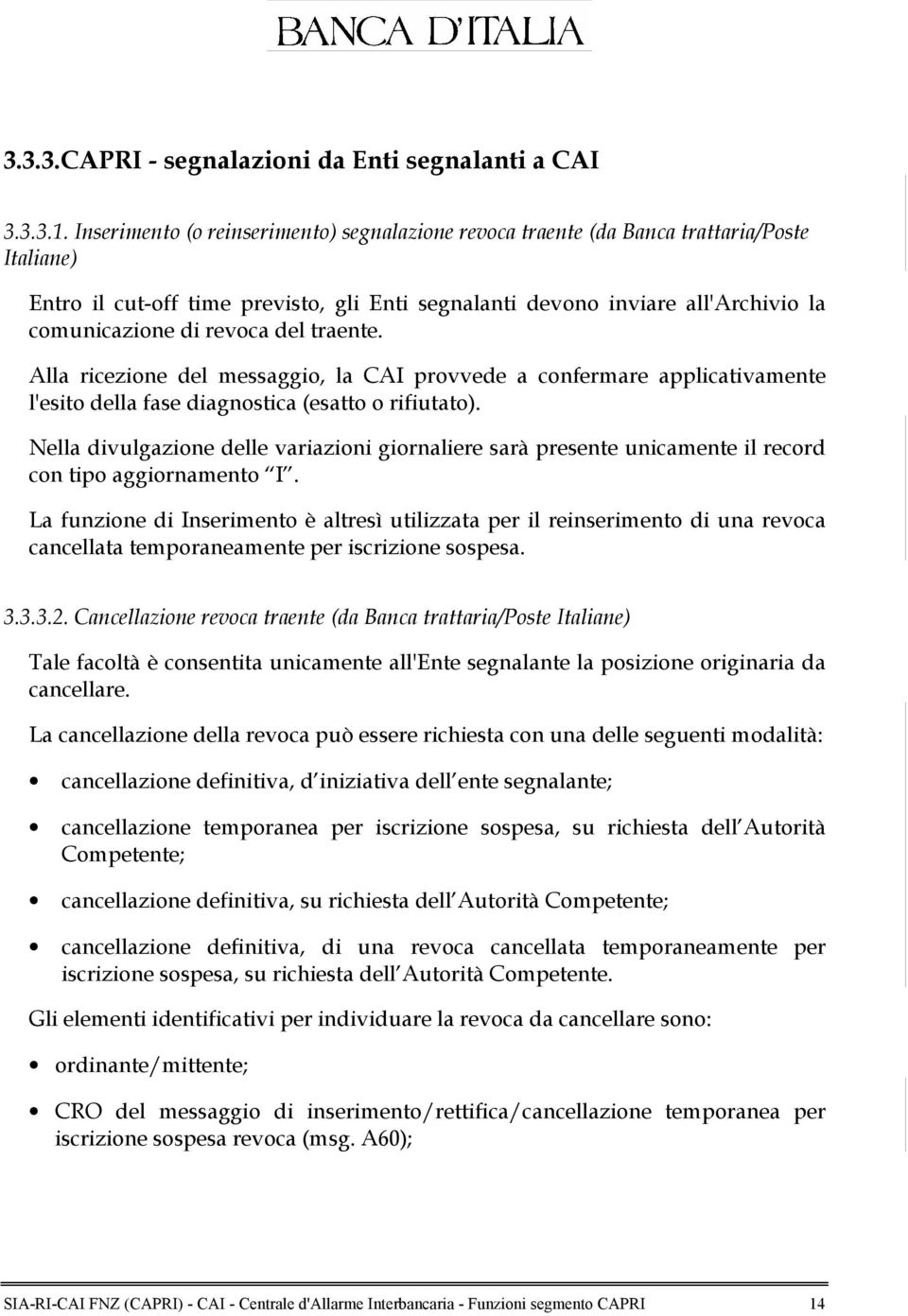 revoca del traente. Alla ricezione del messaggio, la CAI provvede a confermare applicativamente l'esito della fase diagnostica (esatto o rifiutato).