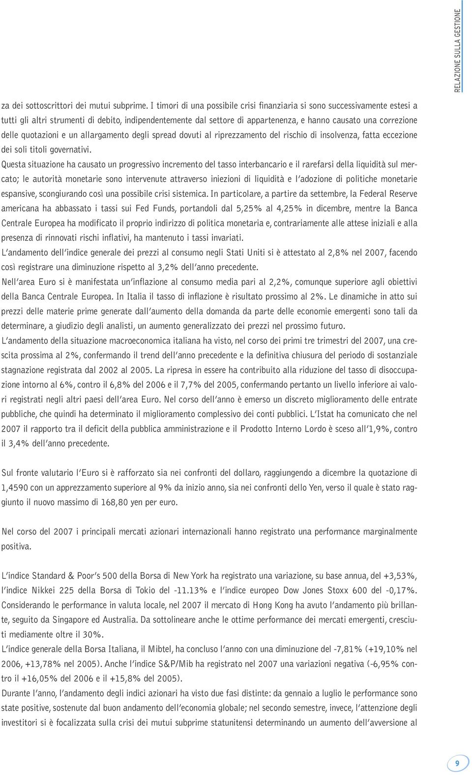 quotazioni e un allargamento degli spread dovuti al riprezzamento del rischio di insolvenza, fatta eccezione dei soli titoli governativi.