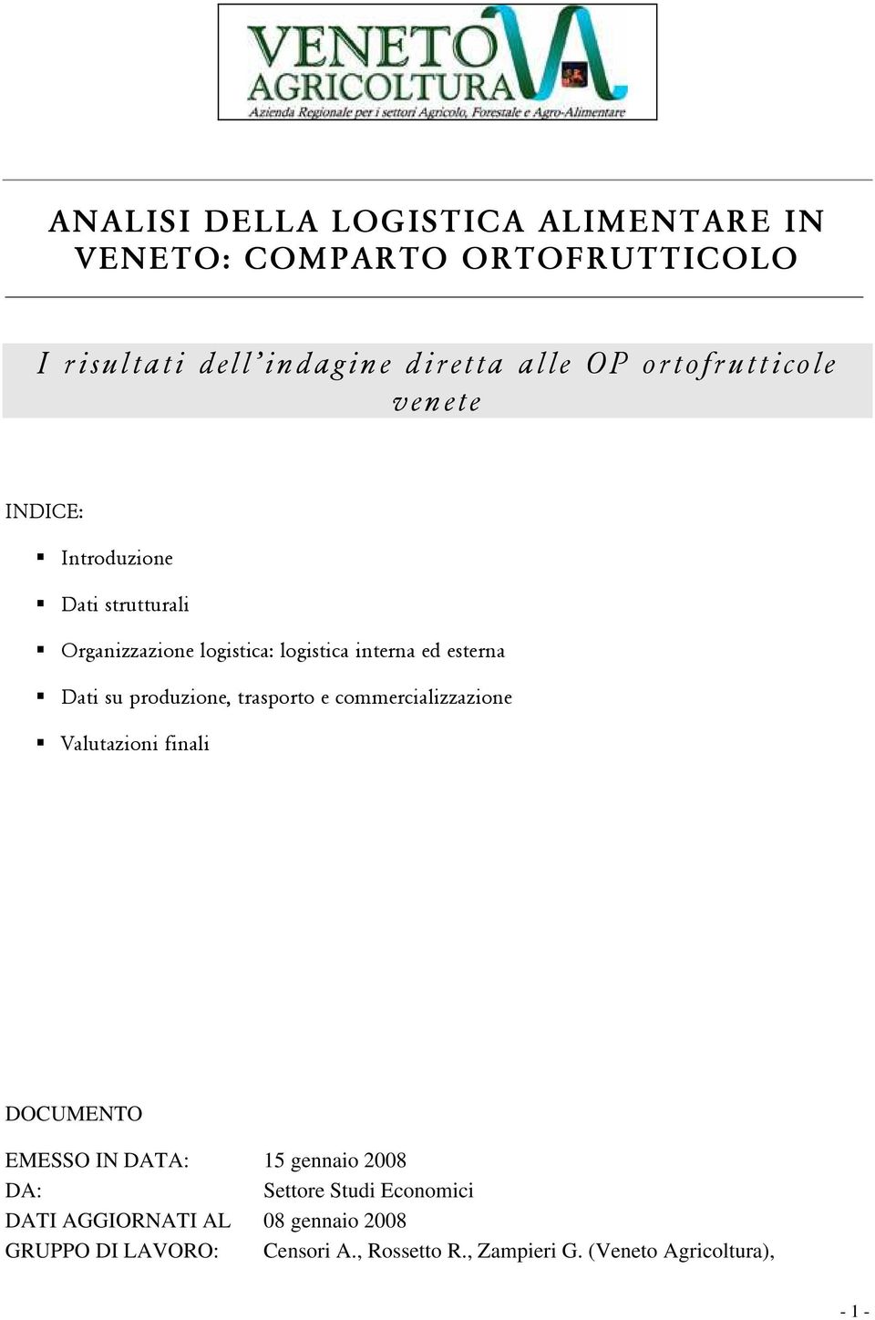 su produzione, trasporto e commercializzazione Valutazioni finali DOCUMENTO EMESSO IN DATA: 15 gennaio 28 DA: Settore