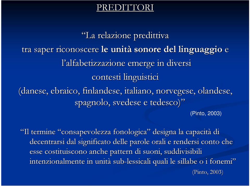 termine consapevolezza fonologica designa la capacità di decentrarsi dal significato delle parole orali e rendersi conto che esse