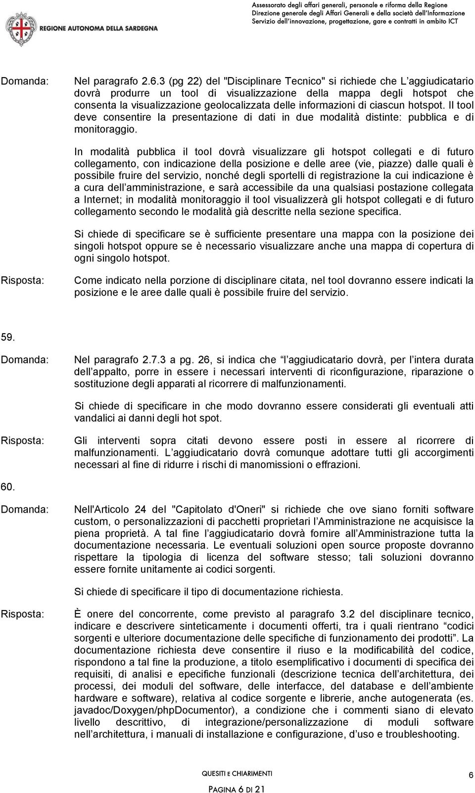 informazioni di ciascun hotspot. Il tool deve consentire la presentazione di dati in due modalità distinte: pubblica e di monitoraggio.