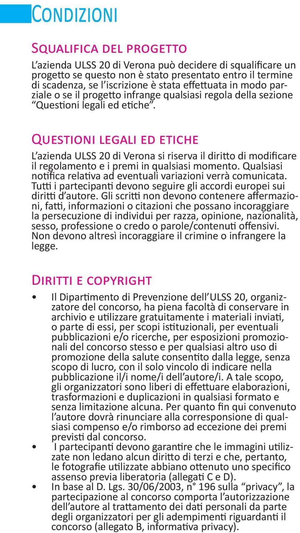 Questioni legali ed etiche L azienda ULSS 20 di Verona si riserva il diritto di modificare il regolamento e i premi in qualsiasi momento.