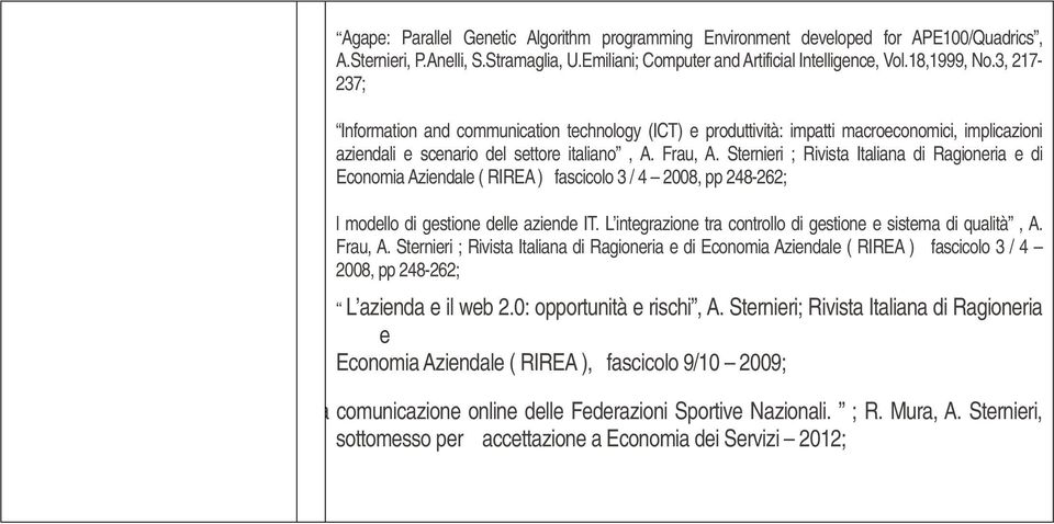Sternieri ; Rivista Italiana di Ragioneria e di Economia Aziendale ( RIREA ) fascicolo 3 / 4 2008, pp 248-262; l modello di gestione delle aziende IT.
