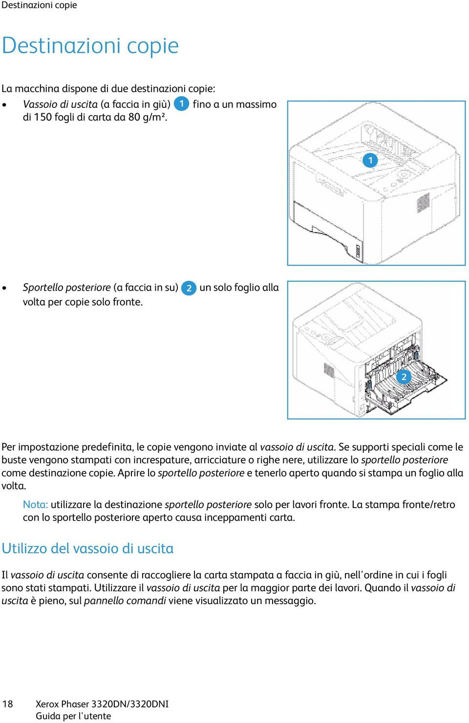 Se supporti speciali come le buste vengono stampati con increspature, arricciature o righe nere, utilizzare lo sportello posteriore come destinazione copie.