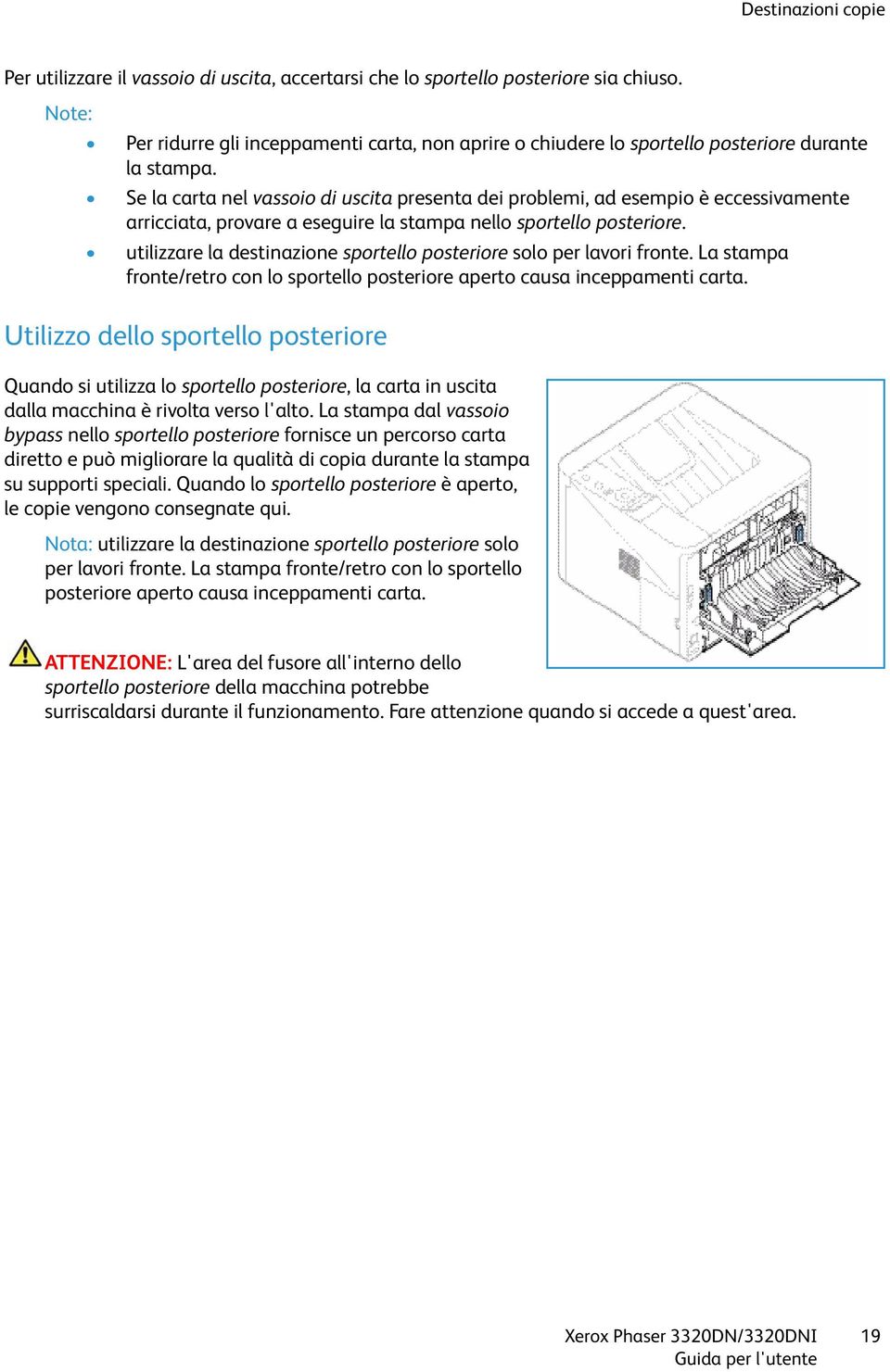 Se la carta nel vassoio di uscita presenta dei problemi, ad esempio è eccessivamente arricciata, provare a eseguire la stampa nello sportello posteriore.