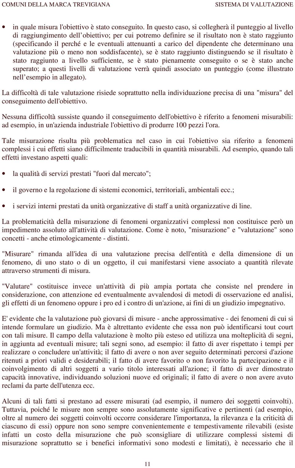 attenuanti a carico del dipendente che determinano una valutazione più o meno non soddisfacente), se è stato raggiunto distinguendo se il risultato è stato raggiunto a livello sufficiente, se è stato