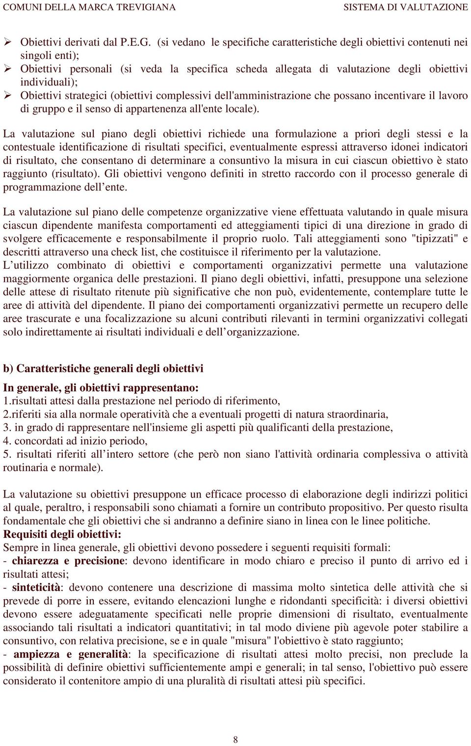 strategici (obiettivi complessivi dell'amministrazione che possano incentivare il lavoro di gruppo e il senso di appartenenza all'ente locale).