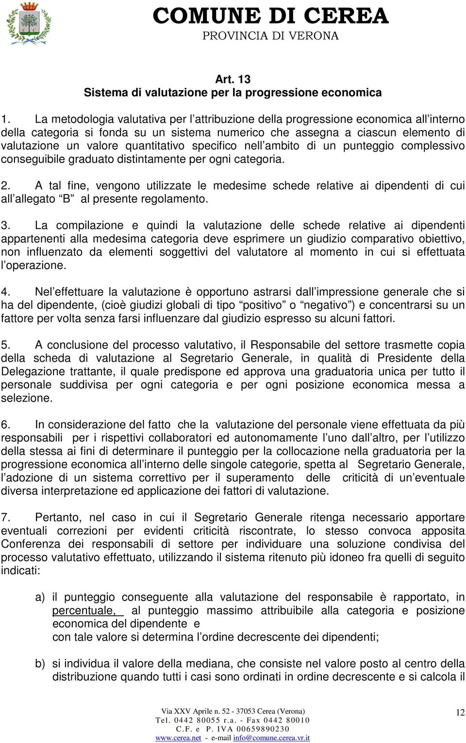 quantitativo specifico nell ambito di un punteggio complessivo conseguibile graduato distintamente per ogni categoria. 2.