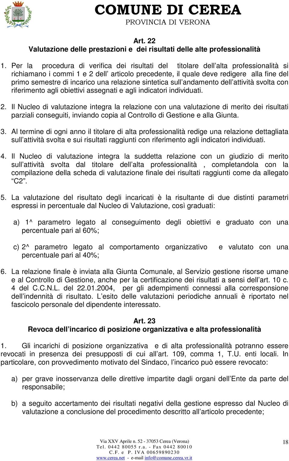 una relazione sintetica sull andamento dell attività svolta con riferimento agli obiettivi assegnati e agli indicatori individuati. 2.