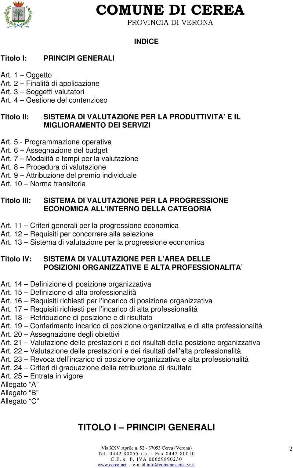 7 Modalità e tempi per la valutazione Art. 8 Procedura di valutazione Art. 9 Attribuzione del premio individuale Art.