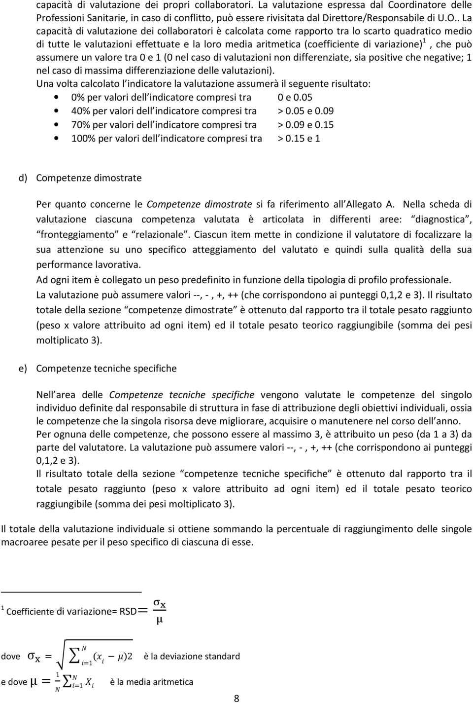 che può assumere un valore tra 0 e 1 (0 nel caso di valutazioni non differenziate, sia positive che negative; 1 nel caso di massima differenziazione delle valutazioni).