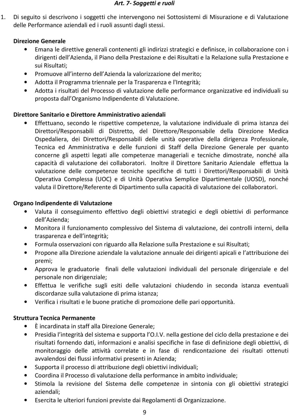 Relazione sulla Prestazione e sui Risultati; Promuove all interno dell Azienda la valorizzazione del merito; Adotta il Programma triennale per la Trasparenza e l'integrità; Adotta i risultati del