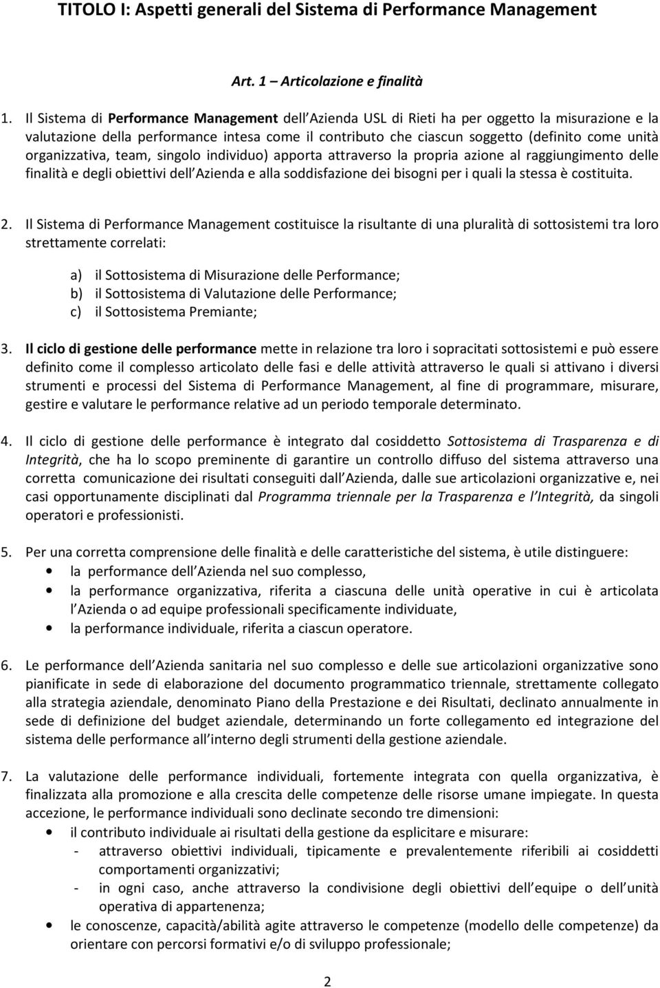 organizzativa, team, singolo individuo) apporta attraverso la propria azione al raggiungimento delle finalità e degli obiettivi dell Azienda e alla soddisfazione dei bisogni per i quali la stessa è