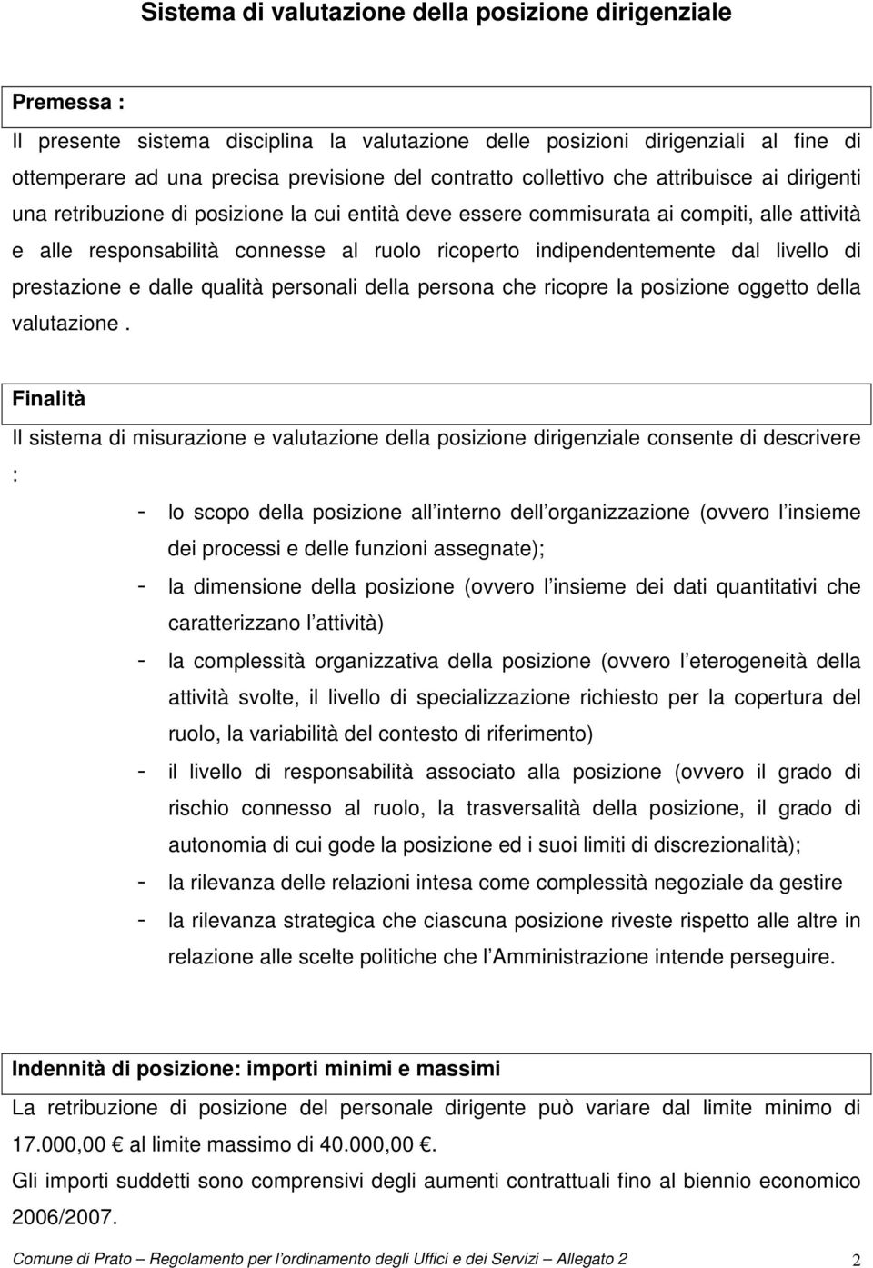 indipendentemente dal livello di prestazione e dalle qualità personali della persona che ricopre la posizione oggetto della valutazione.