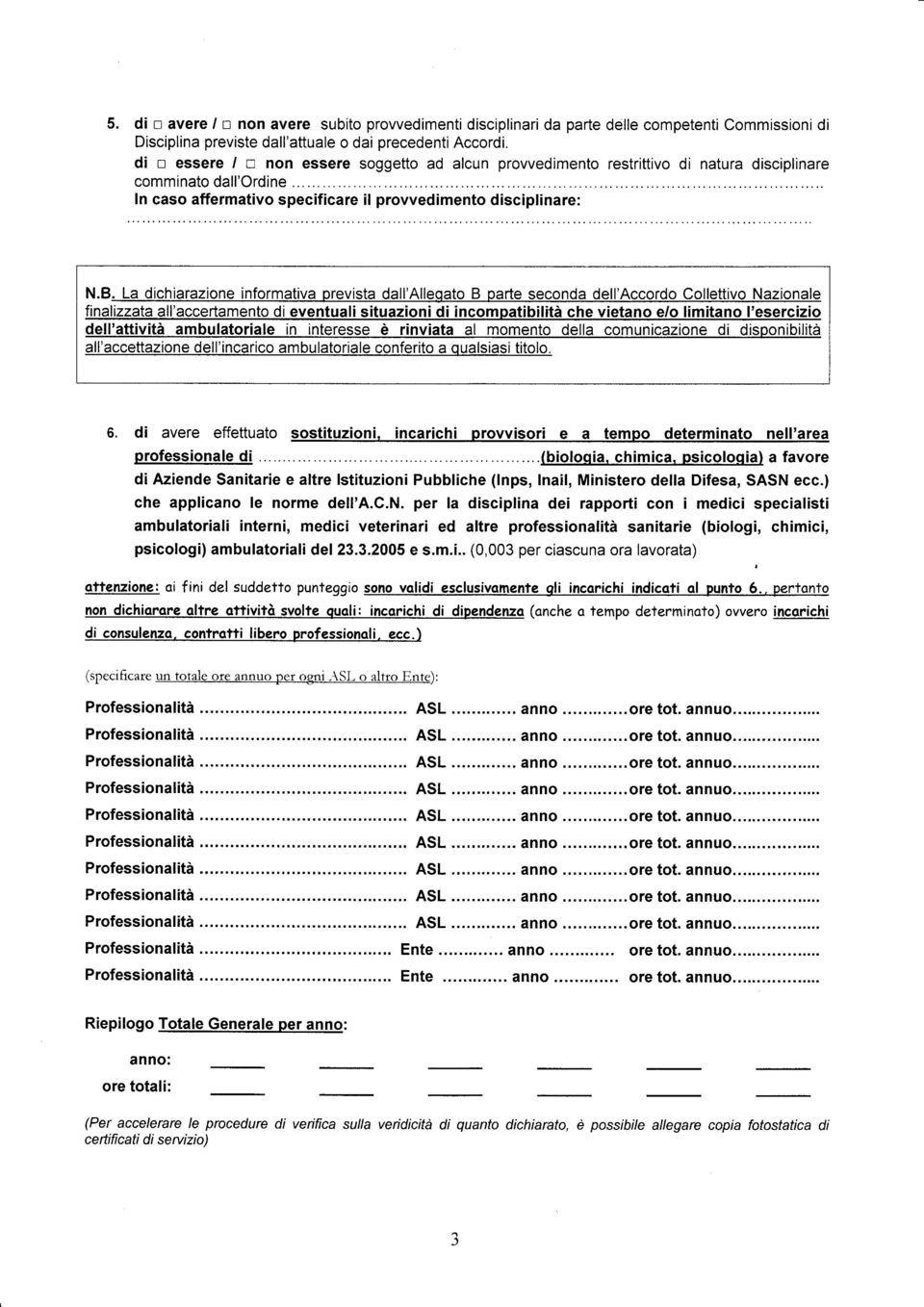 La dichiarazioe iformativa prevista dall'alleqato B parte secoda dell'accordo Collettivo Nazioale fializzata all'accertameto di evetuali situazioi di icompatibilità che vietao e/o limitao l'esercizio