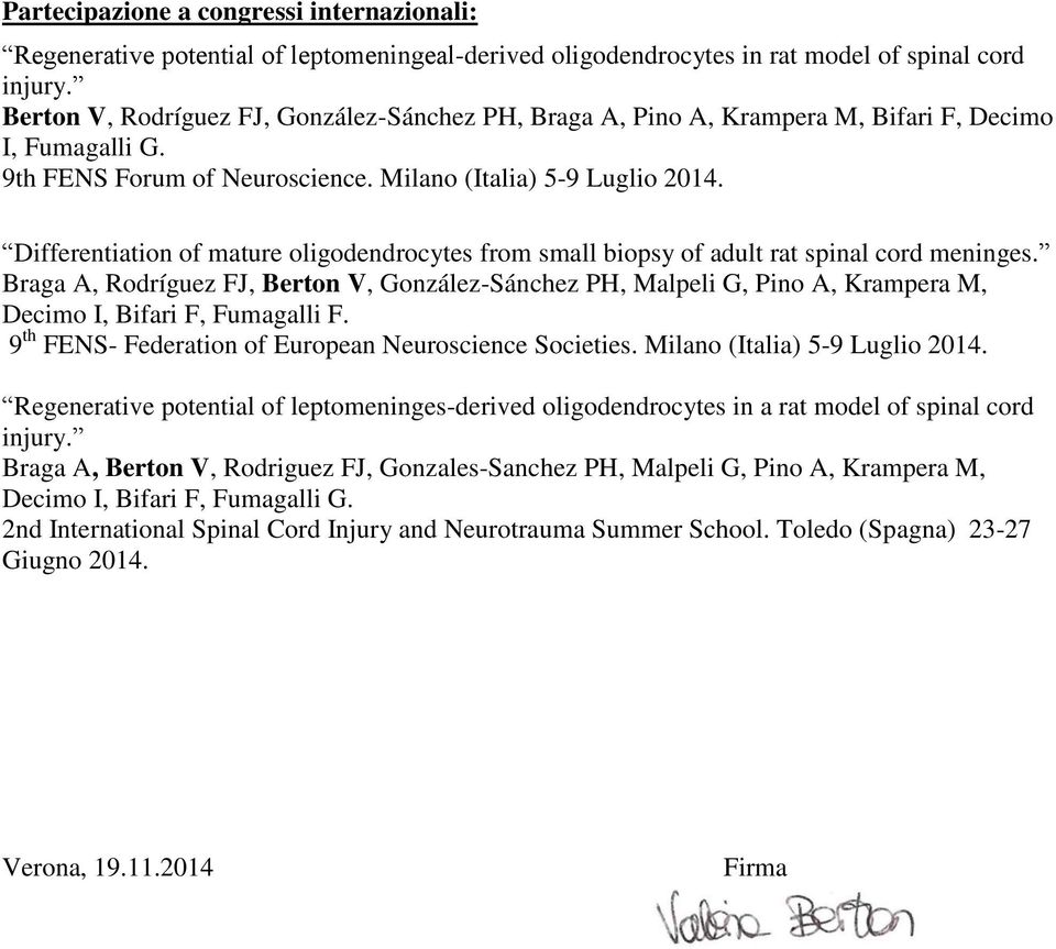 Differentiation of mature oligodendrocytes from small biopsy of adult rat spinal cord meninges.