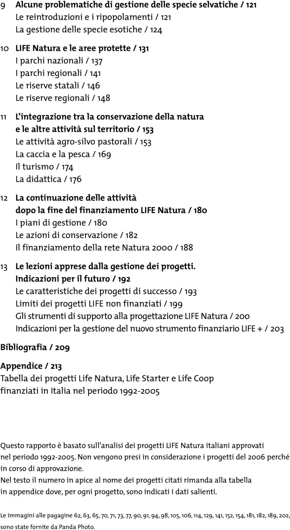 agro-silvo pastorali / 153 La caccia e la pesca / 169 Il turismo / 174 La didattica / 176 12 La continuazione delle attività dopo la fine del finanziamento LIFE Natura / 180 I piani di gestione / 180