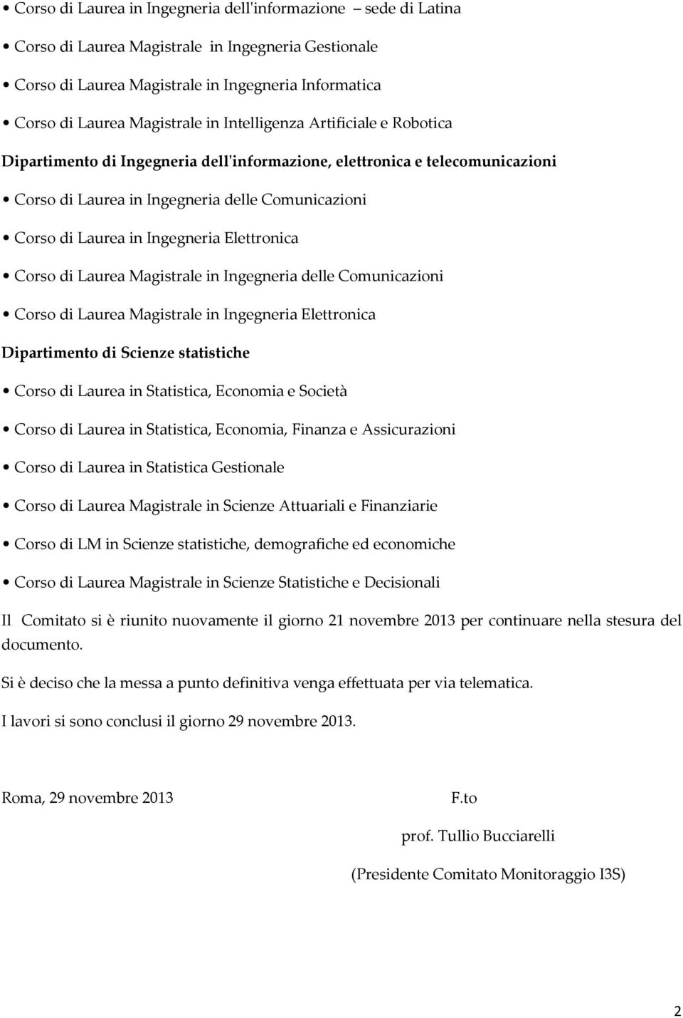 Elettronica Corso di Laurea Magistrale in Ingegneria delle Comunicazioni Corso di Laurea Magistrale in Ingegneria Elettronica Dipartimento di Scienze statistiche Corso di Laurea in Statistica,