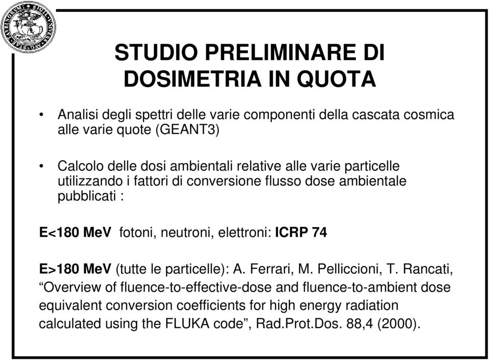 neutroni, elettroni: ICRP 74 E>180 MeV (tutte le particelle): A. Ferrari, M. Pelliccioni, T.