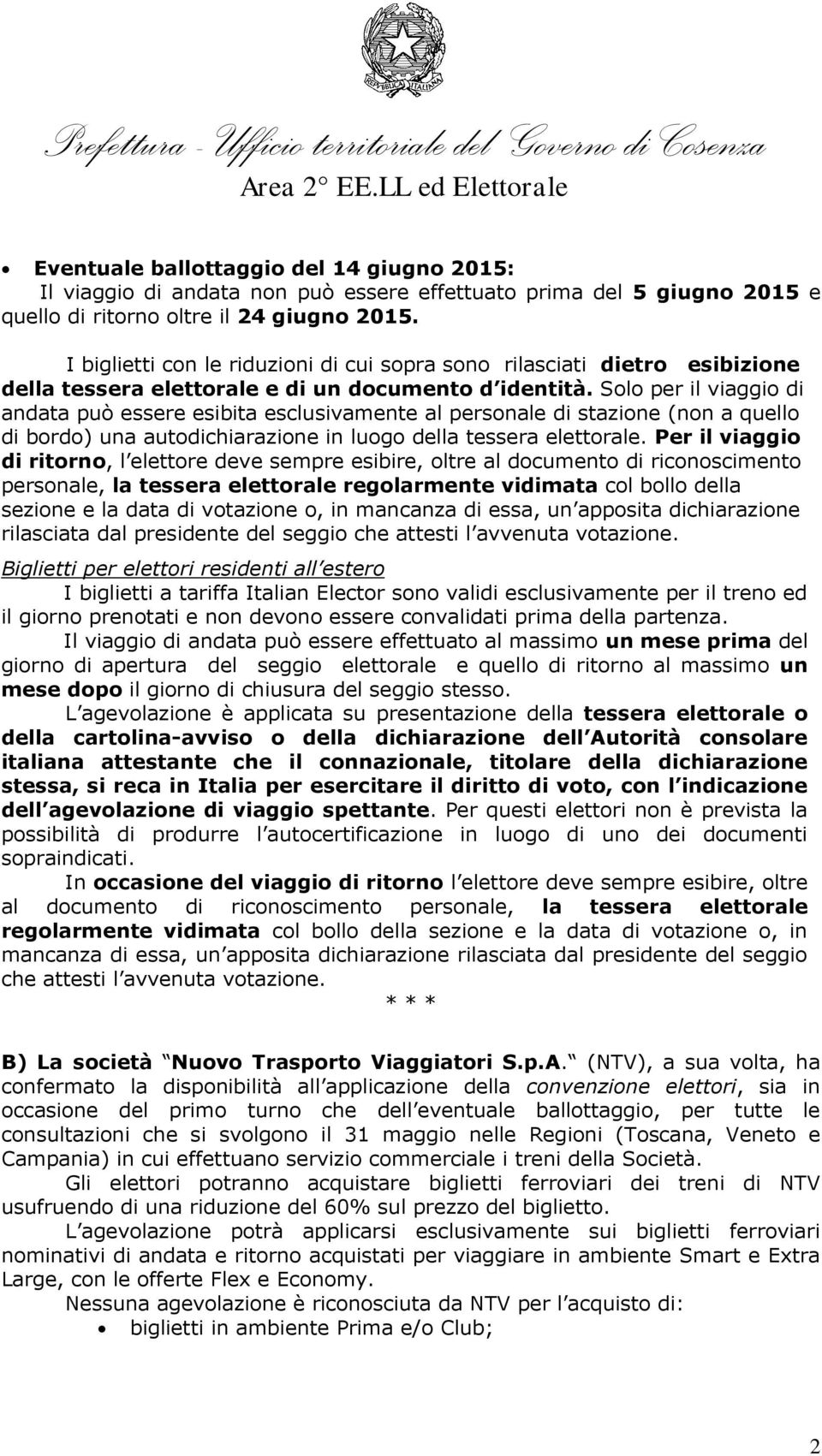 Solo per il viaggio di andata può essere esibita esclusivamente al personale di stazione (non a quello di bordo) una autodichiarazione in luogo della tessera elettorale.