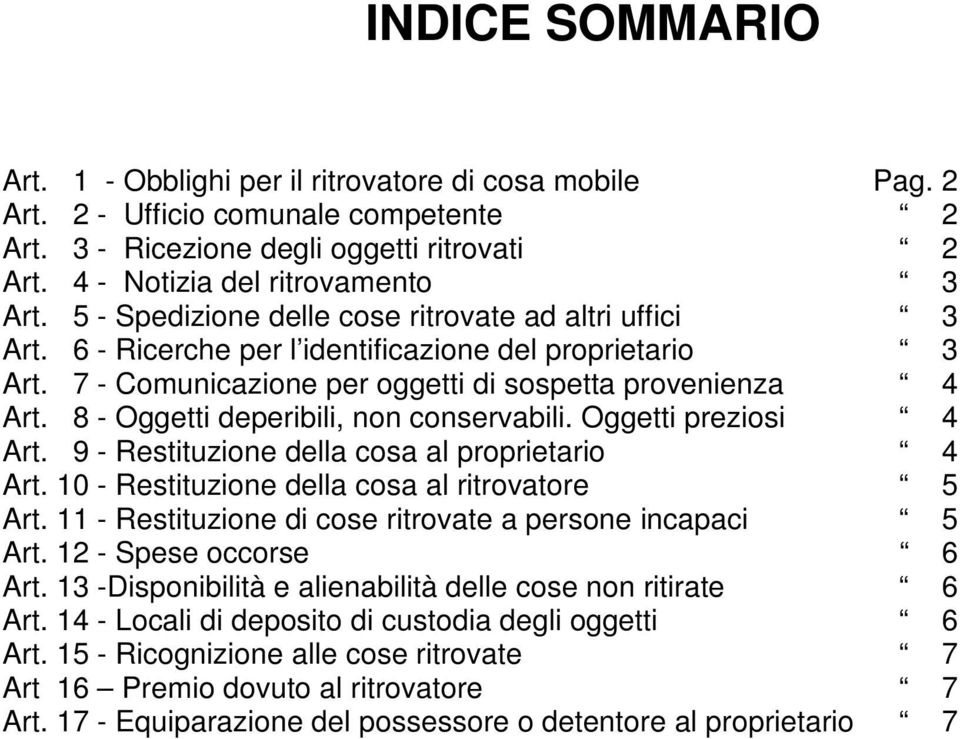 8 - Oggetti deperibili, non conservabili. Oggetti preziosi 4 Art. 9 - Restituzione della cosa al proprietario 4 Art. 10 - Restituzione della cosa al ritrovatore 5 Art.