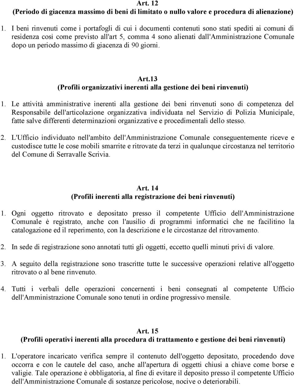 periodo massimo di giacenza di 90 giorni. Art.13 (Profili organizzativi inerenti alla gestione dei beni rinvenuti) 1.