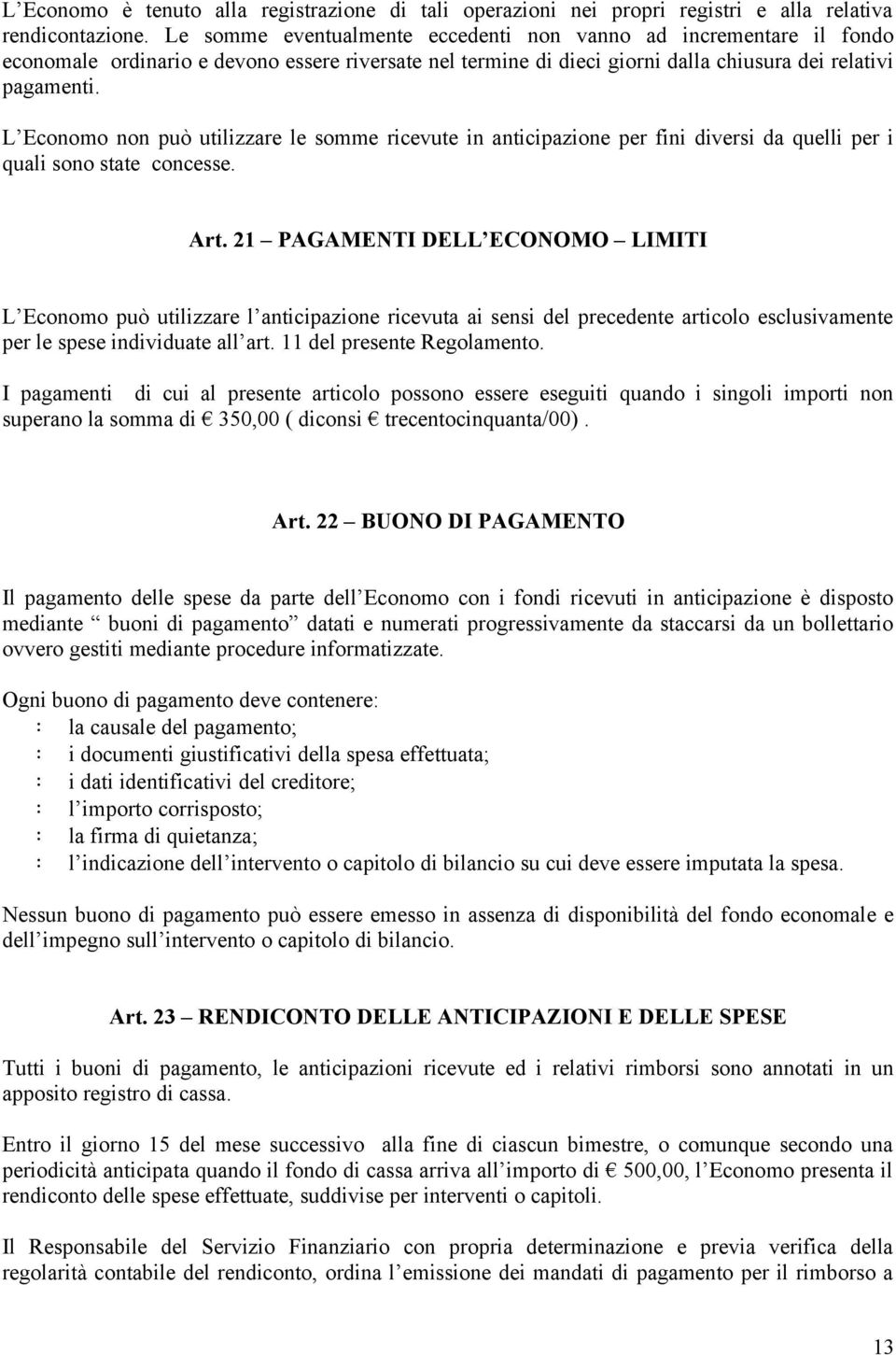 L Economo non può utilizzare le somme ricevute in anticipazione per fini diversi da quelli per i quali sono state concesse. Art.