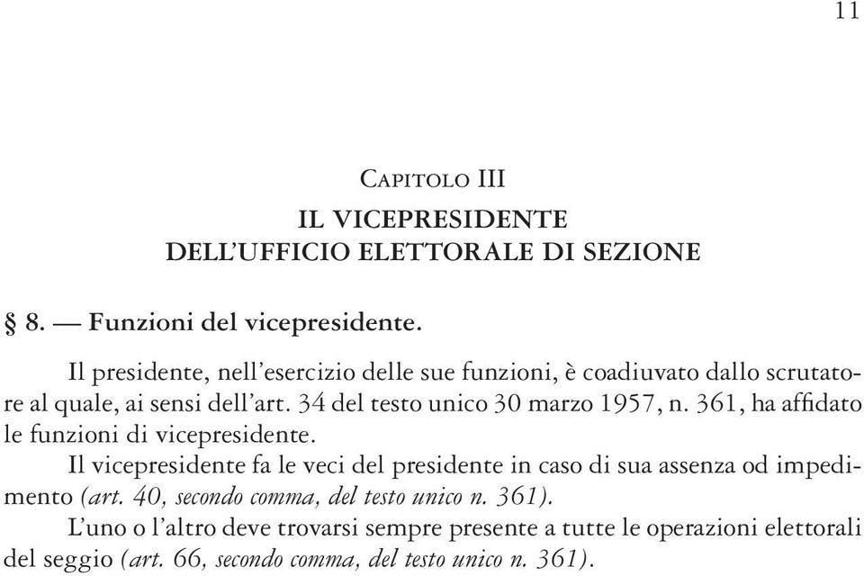 34 del testo unico 30 marzo 1957, n. 361, ha affi dato le funzioni di vicepresidente.