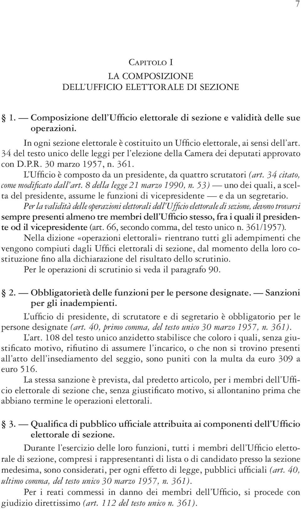 L Uffi cio è composto da un presidente, da quattro scrutatori (art. 34 citato, come modifi cato dall art. 8 della legge 21 marzo 1990, n.