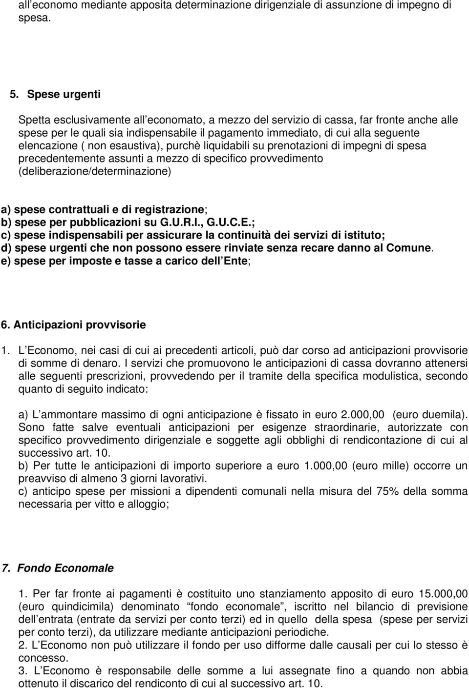 ( non esaustiva), purchè liquidabili su prenotazioni di impegni di spesa precedentemente assunti a mezzo di specifico provvedimento (deliberazione/determinazione) a) spese contrattuali e di