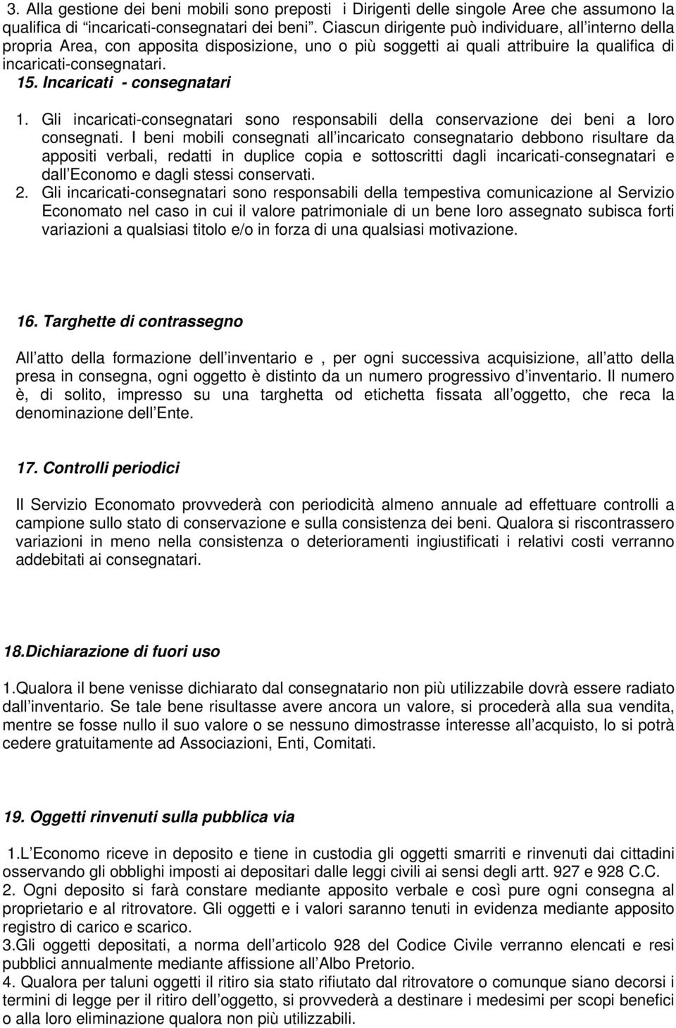 Incaricati - consegnatari 1. Gli incaricati-consegnatari sono responsabili della conservazione dei beni a loro consegnati.