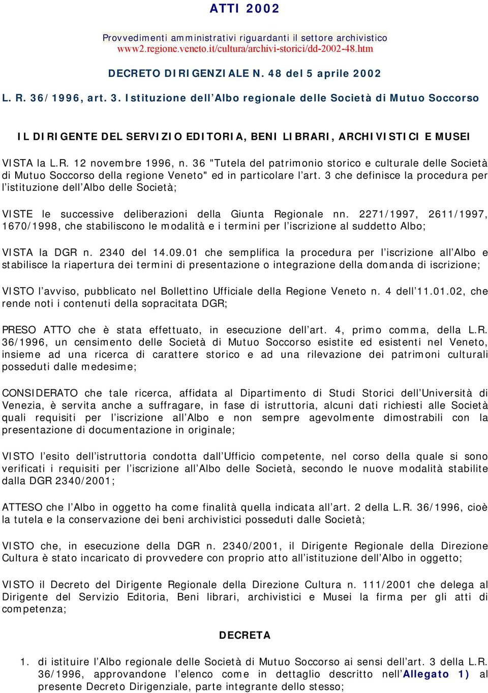 36 "Tutela del patrimonio storico e culturale delle Società di Mutuo della regione Veneto" ed in particolare l art.